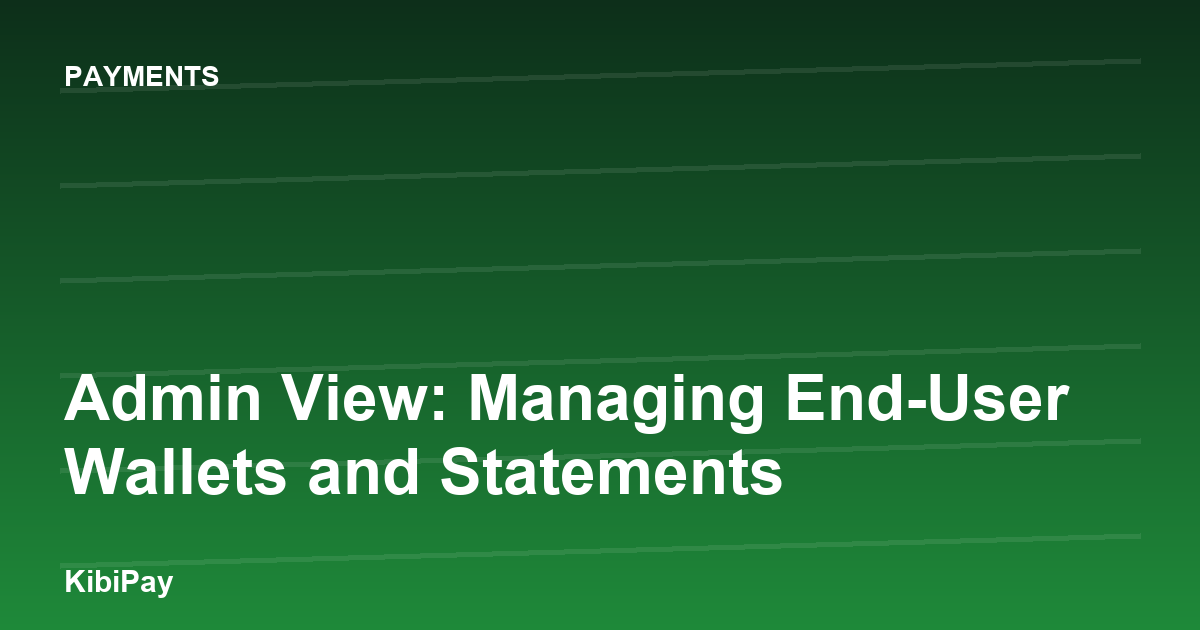 Admin View: Managing End-User Wallets and Statements