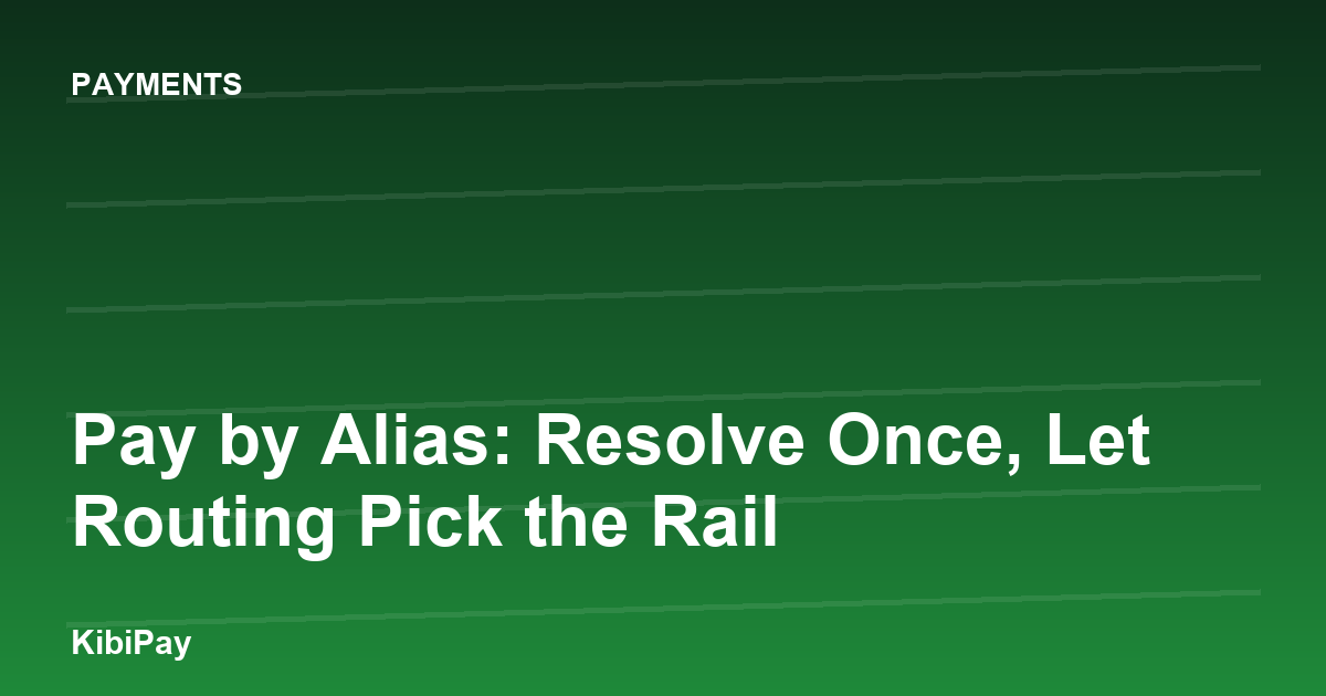Pay by Alias: Resolve Once, Let Routing Pick the Rail