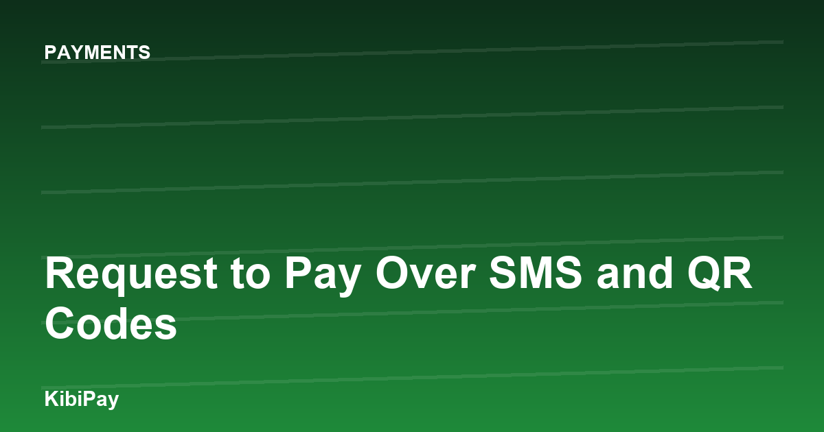Request to Pay Over SMS and QR Codes
